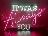 54cm X 24.5cm 'It was Always You' 12V Ready-Made LED Signs